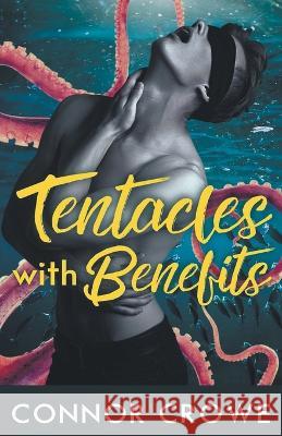 Tentacles With Benefits Connor Crowe 9798215159316