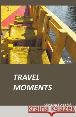 Travel Moments Mirjana Pogačic   9798215160626 Mirjana Pogačic