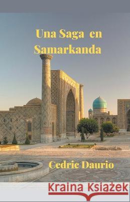 Una Saga en Samarkanda Cedric Daurio   9798215166185 Cedric Daurio