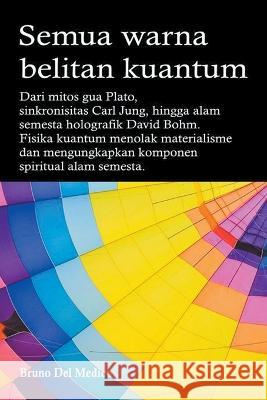 Semua warna belitan kuantum. Dari mitos gua Plato, sinkronisitas Carl Jung, hingga alam semesta holografik David Bohm Bruno del Medico   9798215175323 Bruno del Medico Editore