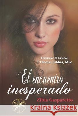 Encuentro Inesperado Zibia Gasparetto Por El Espiritu Lucius J Thomas Msc Saldias 9798215182406 World Spiritist Institute