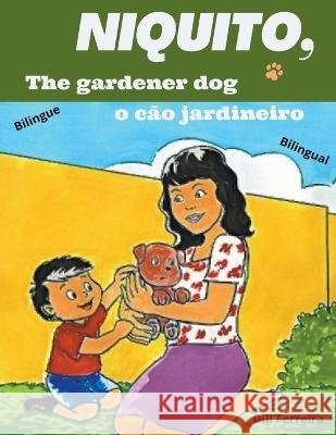 Niquito, the gardener dog - Niquito o cao jardineiro Dill Ferreira   9798215187395 Dill Ferreira