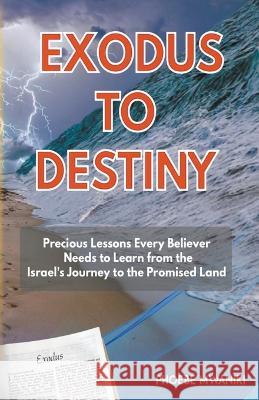 Exodus to Destiny Phoebe Mwaniki   9798215187869