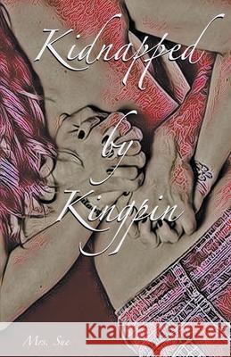 Kidnapped by Kingpin Mrs Sue 9798215189436 Mrs. Sue