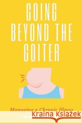 Going Beyond the Goiter: Managing a Chronic Illness Ninette Victory   9798215194355 Ninette Victory