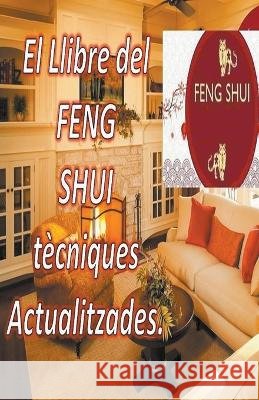 El Llibre del Feng Shui Tecniques Actualitzades. Edwin Pinto   9798215194614