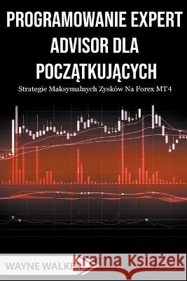 Programowanie Expert Advisor dla Początkujących Wayne Walker   9798215198261 Wayne Walker