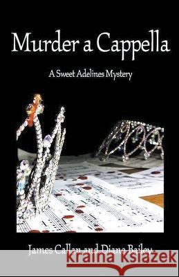 Murder a Cappella, James R Callan Diane Bailey  9798215198469 Pennant Pub.