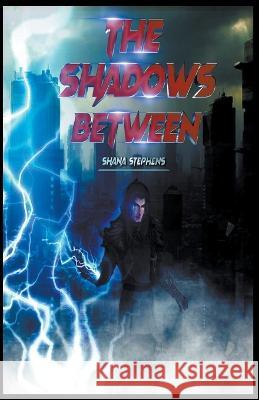 The Shadows Between Shana Stephens   9798215200605