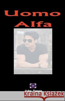 Uomo Alfa John Danen   9798215202456 Jonh Danen