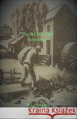The Old Mill Pond Anthology H L Dowless   9798215205389 H.L. Dowless