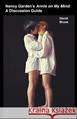 Nancy Garden's Annie on My Mind: A Discussion Guide David Bruce   9798215205938 David Bruce