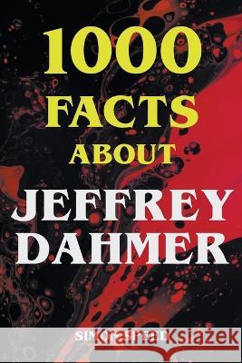 1000 Facts About Jeffrey Dahmer Simon Speed   9798215207260 Simon Speed