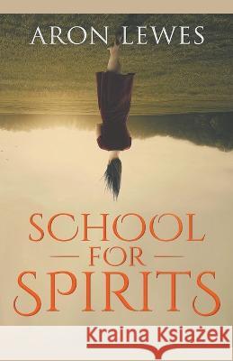 School for Spirits: A Dead Girl and a Samurai Aron Lewes   9798215207550 Aron Lewes