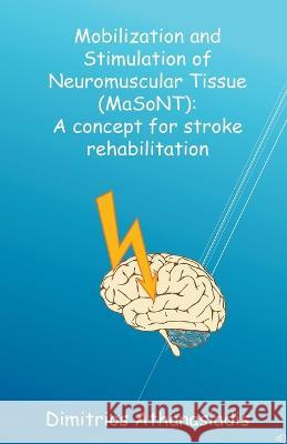 Mobilization and Stimulation of Neuromuscular Tissue (MaSoNT) Dimitrios K Athanasiadis   9798215214091 Dimitrios K. Athanasiadis
