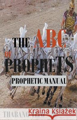 The ABC of Prophets: Prophetic Guide Manual Thabang Tefo   9798215220009 Thabang Tefo