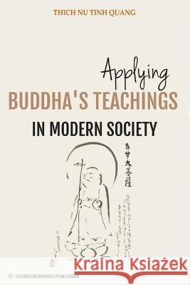 Applying Buddha's Teachings in Modern Society Thich Nu Tinh Quang 9798215221310