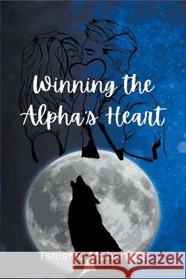 Winning the Alpha's Heart Tshiamo Mphahlele   9798215221341