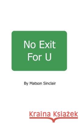 No Exit For U Matson Sinclair   9798215221785 Crackling Prose Publishing