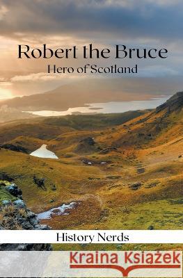 Robert the Bruce History Nerds   9798215222157 History Nerds