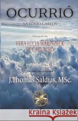Ocurrio Vera Lucia Marinzeck de Carvalho Por El Espiritu Antonio Carlos J Thomas Msc Saldias 9798215231678