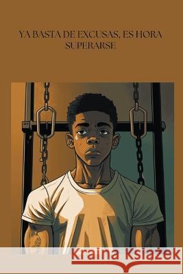 Ya basta de excusas, es hora de superarse Mateo L Gamarra   9798215232408 Mateo L. Gamarra