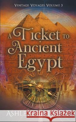 A Ticket to Ancient Egypt Ashley Holloway   9798215234884 Ashley Holloway