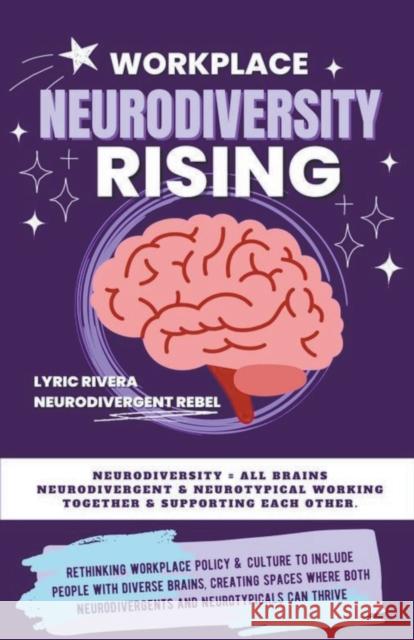 Workplace NeuroDiversity Rising Lyric Rivera   9798215235652 Lyric Rivera