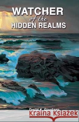 Watcher of the Hidden Realms David K Giordano   9798215238554 David K Giordano