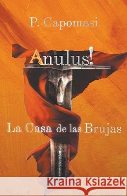 Anulus! La Casa de las brujas P Capomasi   9798215238684 P. Capomasi