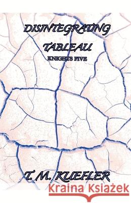 Disintegrating Tableau T M Kuefler   9798215241677 T. M. Kuefler