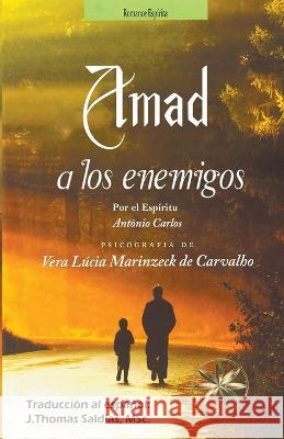 Amad a los Enemigos Vera Lucia Marinzeck de Carvalho Por El Espiritu Antonio Carlos J Thomas Msc Saldias 9798215241707