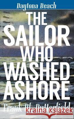 The Sailor Who Washed Ashore Frank W Butterfield   9798215247174 Frank W. Butterfield