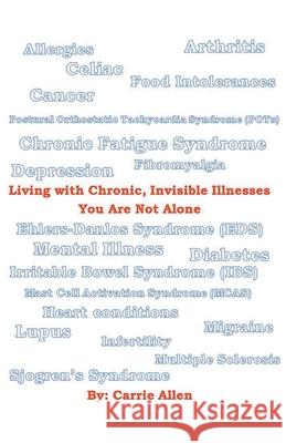 Living with Chronic, Invisible Illnesses You Are Not Alone Carrie Allen   9798215248461 Carrie Allen