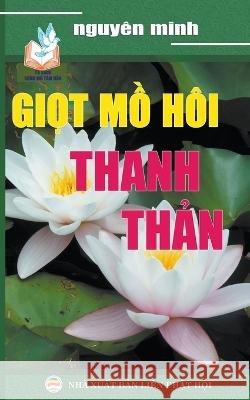 Giọt mồ hôi thanh thản Minh, Nguyên 9798215259559 United Buddhist Publisher
