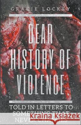 Dear History of Violence Gracie Lockey   9798215264959 Gracie Lockey