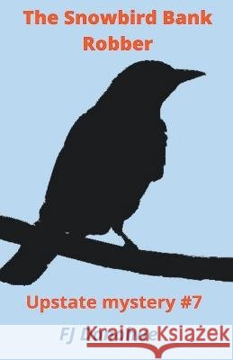The Snowbird Bank Robber Fj Donohue   9798215267349 FJ Donohue