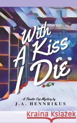 With A Kiss I Die J A Hennrikus   9798215269930 J.A. Hennrikus
