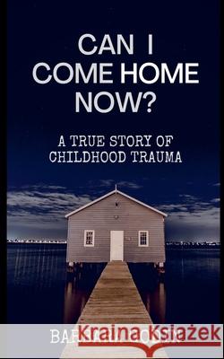 Can I Come HOME Now? Barbara Godin   9798215271780 Barbara Godin