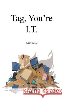 Tag, You're I.T. Todd Sullivan 9798215272503 Todd Sullivan