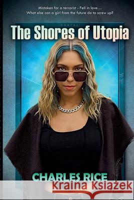 The Shores of Utopia Charles Rice 9798215275276 Charles Rice