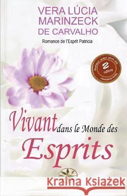 Vivant dans le Monde des Esprits Vera Lucia Marinzeck de Carvalho Romance de Patricia Pierr Cardenas Taipe 9798215279533