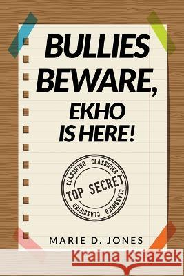 Bullies Beware, EKHO Is Here! Marie D Jones 9798215289990 Marie Jones