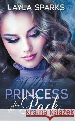 Princess for The Pack Layla Sparks   9798215295847 Layla Sparks