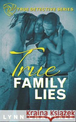true Family Lies Lynn Chantale   9798215299159 House of Lynn, LLC.
