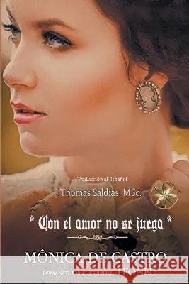 Con el Amor no se Juega Monica de Castro Por El Espiritu Leonel J Thomas Msc Saldias 9798215302057 World Spiritist Institute