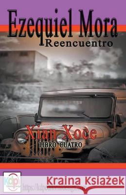 Ezequiel Mora Reencuentro Xyan Xoce   9798215307342 Wilmer Antonio Velasquez Peraza