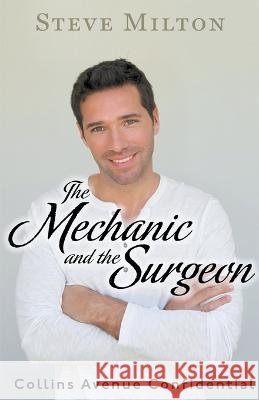The Mechanic and the Surgeon Steve Milton   9798215310403 Steve Milton