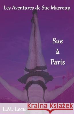 Sue a Paris L M Lecu   9798215310427 L.M Lecu