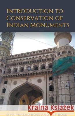 Introduction to Conservation of Indian Monuments Siva Prasad Bose Joy Bose  9798215310755